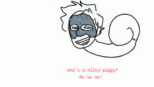 Whos a milky piggy?