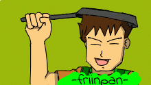 i know! ill use my trusty fryiinpan