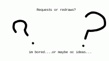 Requests,redraws or oc ideas?