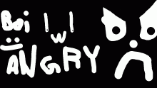 Angry boi