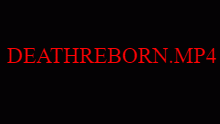 DEATHREBORN.MP4