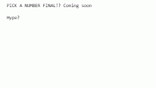 PICK A NUMBER FINAL COMING SOON?!