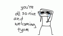 you're all so nice