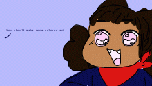 "Make more colored art!"