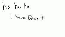 HaHaHa I have finally done it