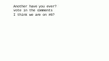 ANother have you ever?
