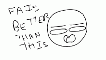 FA IS SO MUCH BETTER AUGH