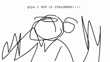 GUYS I GOT 20+ FOLLOWERS NOW~!!!!