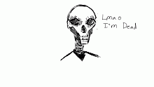 When someone types: lmao I’m dead